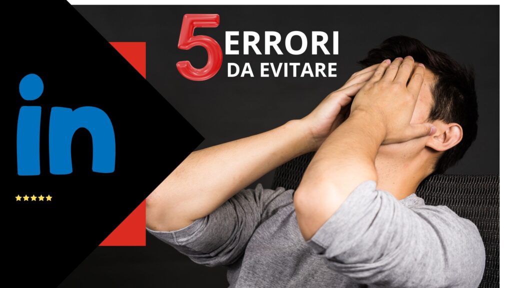 5 Errori comuni da evitare su LinkedIn per massimizzare il successo nella generazione di lead qualificati